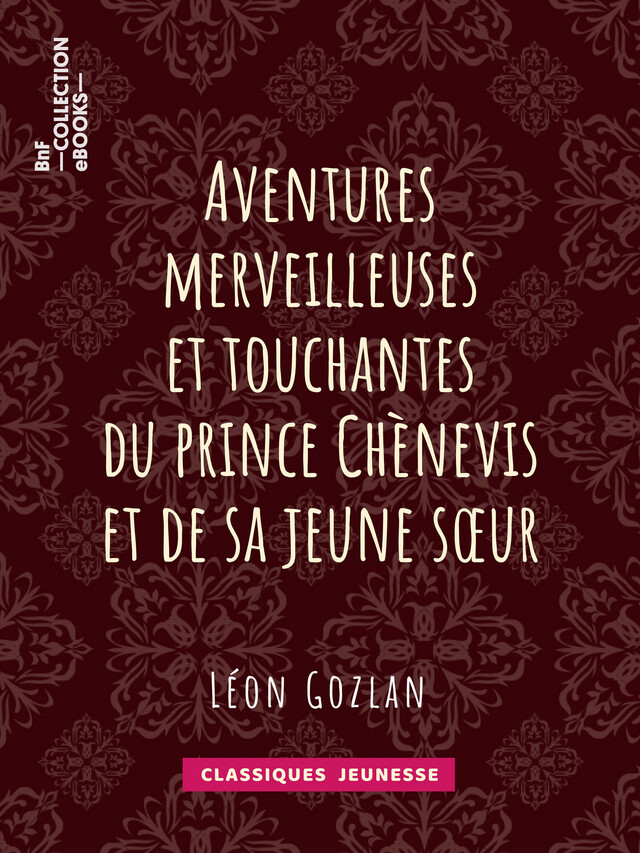 Aventures merveilleuses et touchantes du prince Chènevis et de sa jeune soeur - Léon Gozlan,  Bertall - BnF collection ebooks