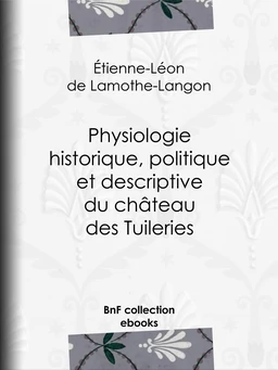 Physiologie historique, politique et descriptive du château des Tuileries