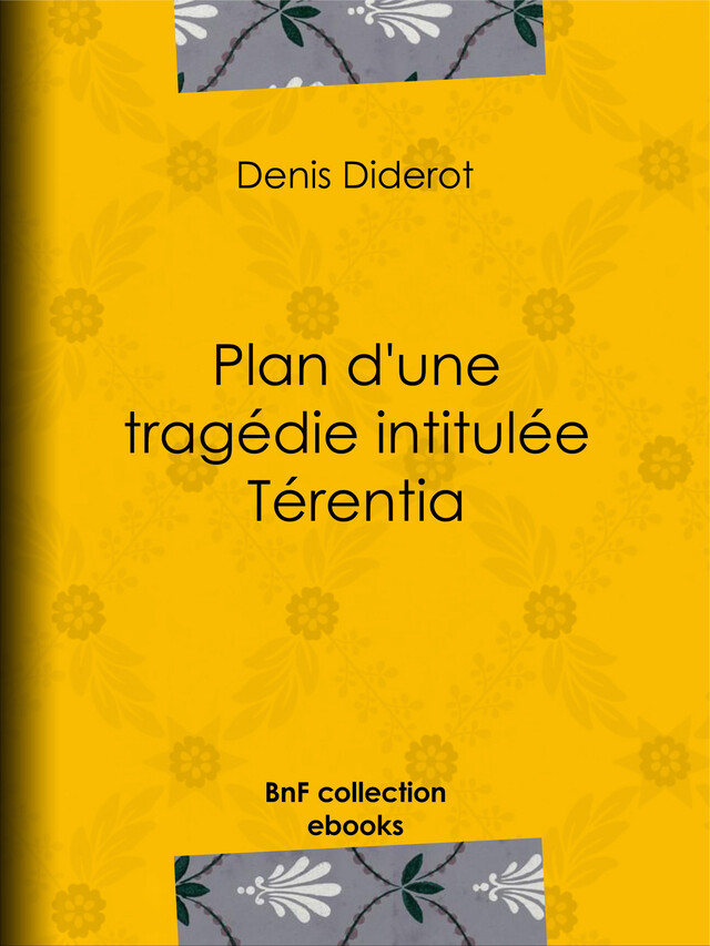 Plan d'une tragédie intitulée Térentia - Denis Diderot - BnF collection ebooks