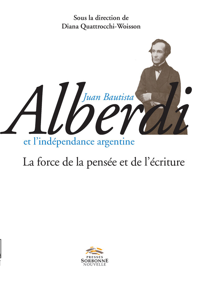 Juan Bautista Alberdi et l’indépendance argentine -  - Presses Sorbonne Nouvelle via OpenEdition