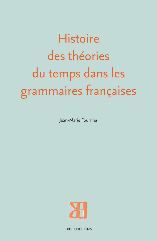 Histoire des théories du temps dans les grammaires françaises - Jean-Marie Fournier - ENS Éditions
