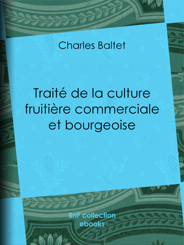 Traité de la culture fruitière commerciale et bourgeoise - Charles Baltet - BnF collection ebooks
