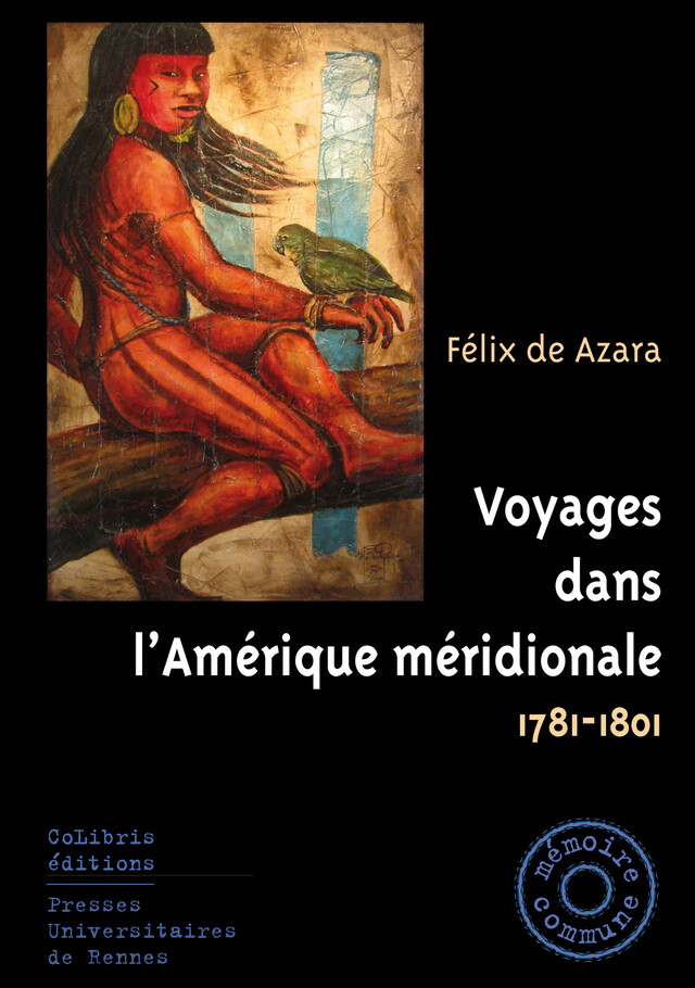 Voyages dans l’Amérique méridionale, 1781-1801 - Félix de Azara - Presses universitaires de Rennes