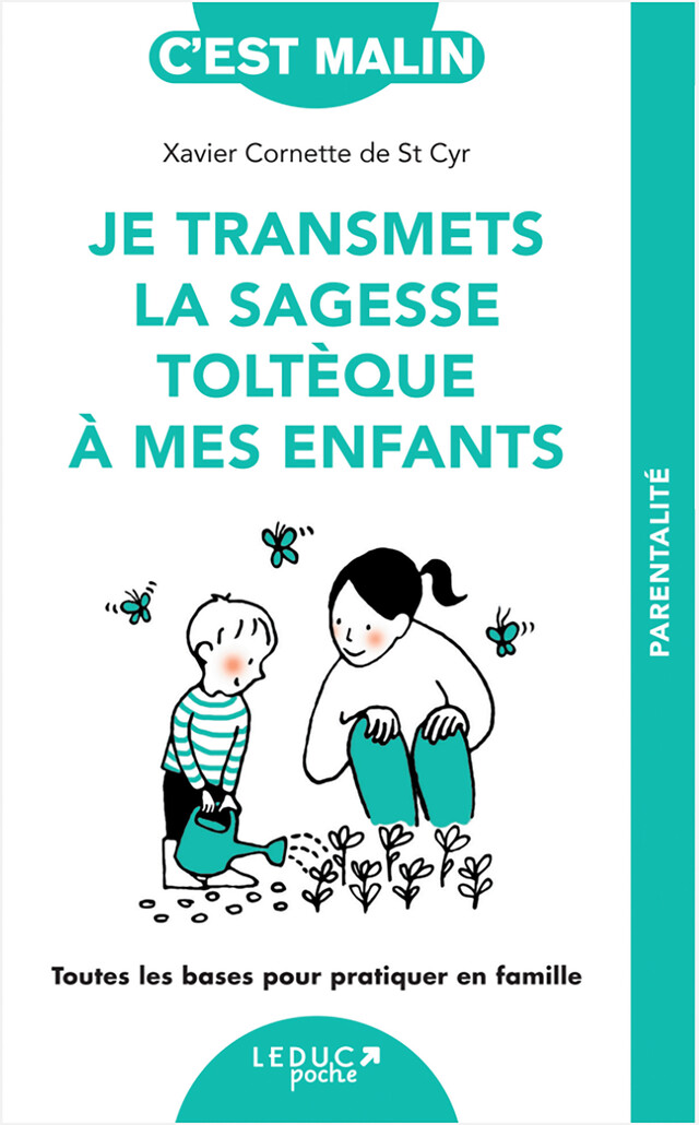 Je transmets la sagesse toltèque à mes enfants, c'est malin - Xavier Cornette de Saint Cyr - Éditions Leduc