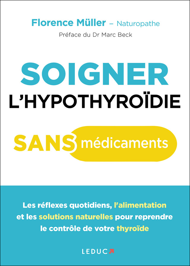 Soigner l'hypothyroïde sans médicaments - Florence Müller - Éditions Leduc