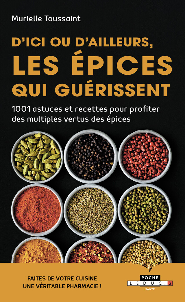 D'ici ou d'ailleurs, les épices qui guérissent - Murielle Toussaint - Éditions Leduc