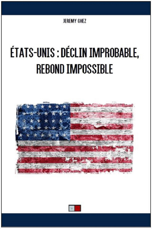 ÉTATS-UNIS :  Déclin improbable, rebond impossible - Jeremy Ghez - VA Editions