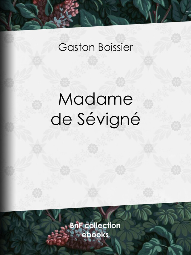 Madame de Sévigné - Gaston Boissier - BnF collection ebooks