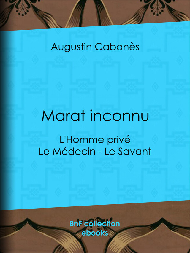 Marat inconnu - Augustin Cabanès - BnF collection ebooks