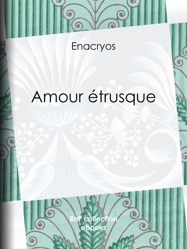 Amour étrusque -  Enacryos, Antoine Calbet - BnF collection ebooks