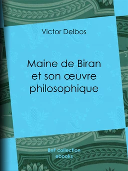 Maine de Biran et son œuvre philosophique