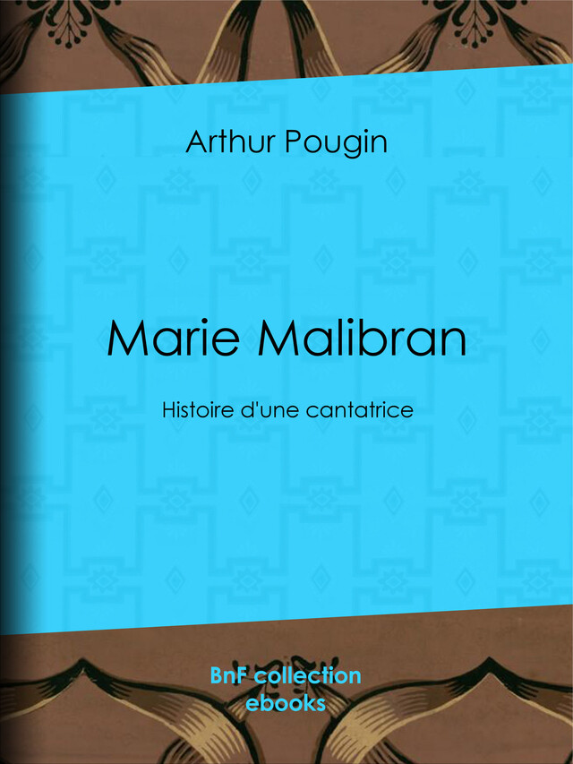 Marie Malibran - Arthur Pougin - BnF collection ebooks