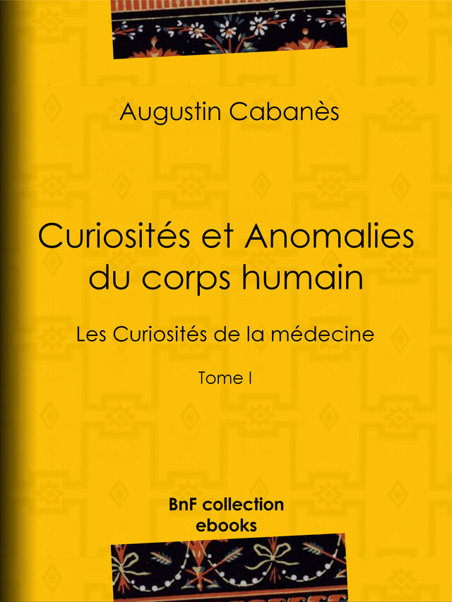 Curiosités et Anomalies du corps humain - Augustin Cabanès - BnF collection ebooks