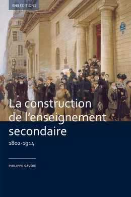 La construction de l'enseignement secondaire (1802-1914)