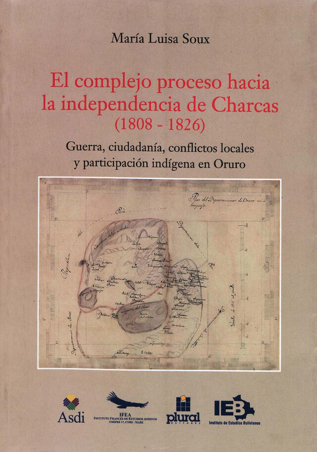 El complejo proceso hacia la independencia de Charcas (1808-1826) - María Luisa Soux - Institut français d’études andines