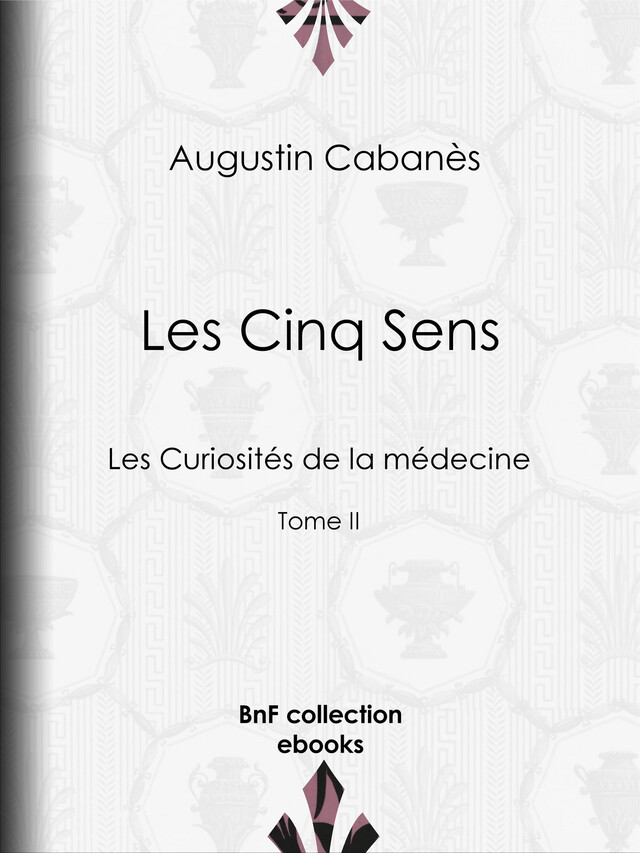 Les Cinq Sens - Augustin Cabanès - BnF collection ebooks