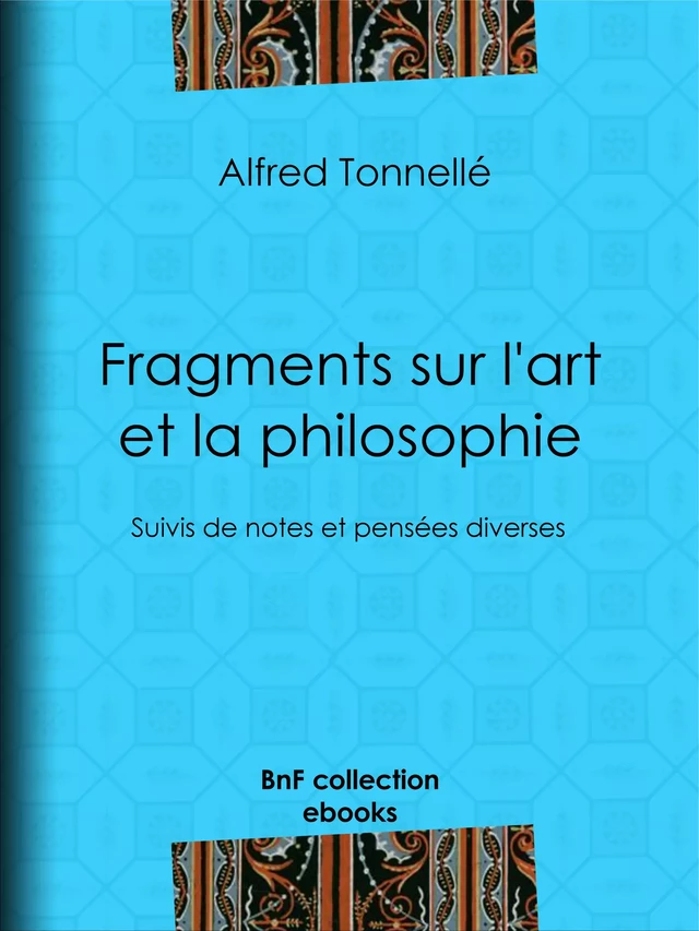 Fragments sur l'art et la philosophie - Alfred Tonnellé - BnF collection ebooks