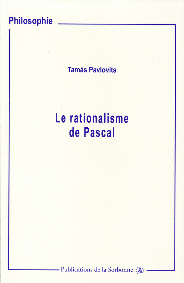 Le rationalisme de Pascal - Tamás Pavlovits - Éditions de la Sorbonne