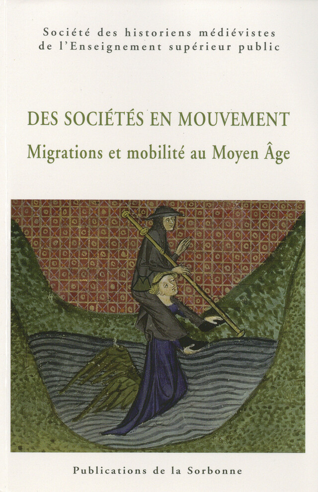 Des sociétés en mouvement. Migrations et mobilité au Moyen Âge -  - Éditions de la Sorbonne