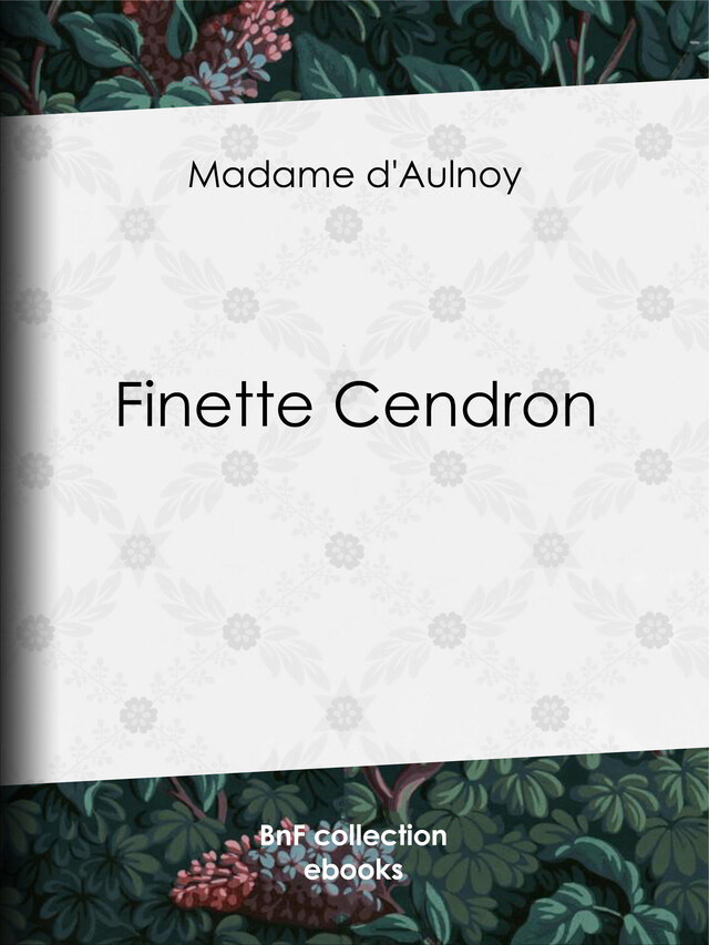 Finette Cendron - Madame d'Aulnoy - BnF collection ebooks