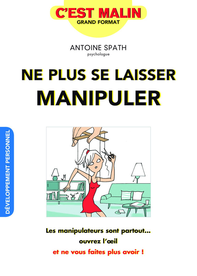 Ne plus se laisser manipuler, c'est malin - Antoine Spath, Alix Lefief-Delcourt - Éditions Leduc