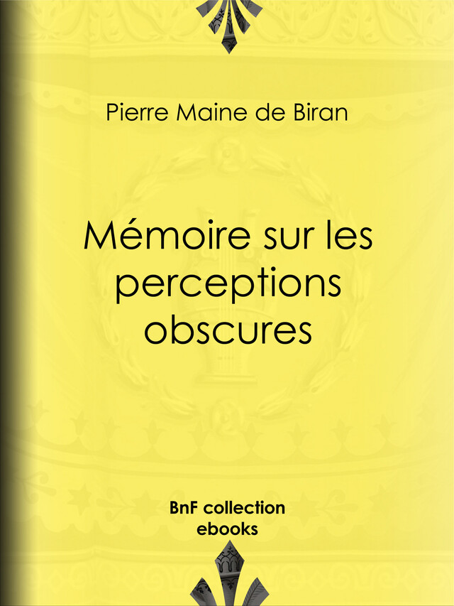 Mémoire sur les perceptions obscures - Pierre Maine de Biran - BnF collection ebooks