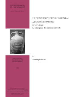 Le commerce du vin à l'époque byzantine (Ve-VIIe siècles) - Dominique Pieri - Presses de l’Ifpo