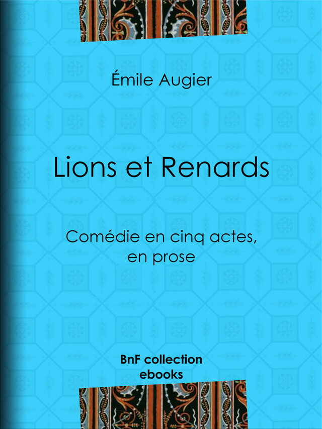Lions et Renards - Émile Augier - BnF collection ebooks