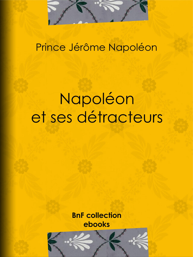 Napoléon et ses détracteurs - Prince Jérôme Napoléon - BnF collection ebooks