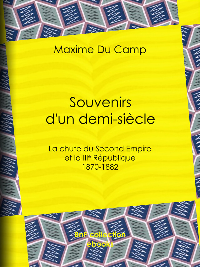 Souvenirs d'un demi-siècle - Maxime du Camp - BnF collection ebooks