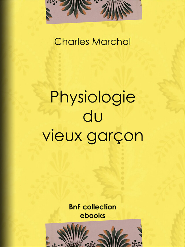 Physiologie du vieux garçon - Charles Marchal - BnF collection ebooks