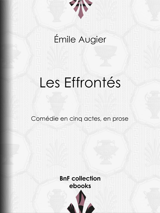 Les Effrontés - Émile Augier - BnF collection ebooks