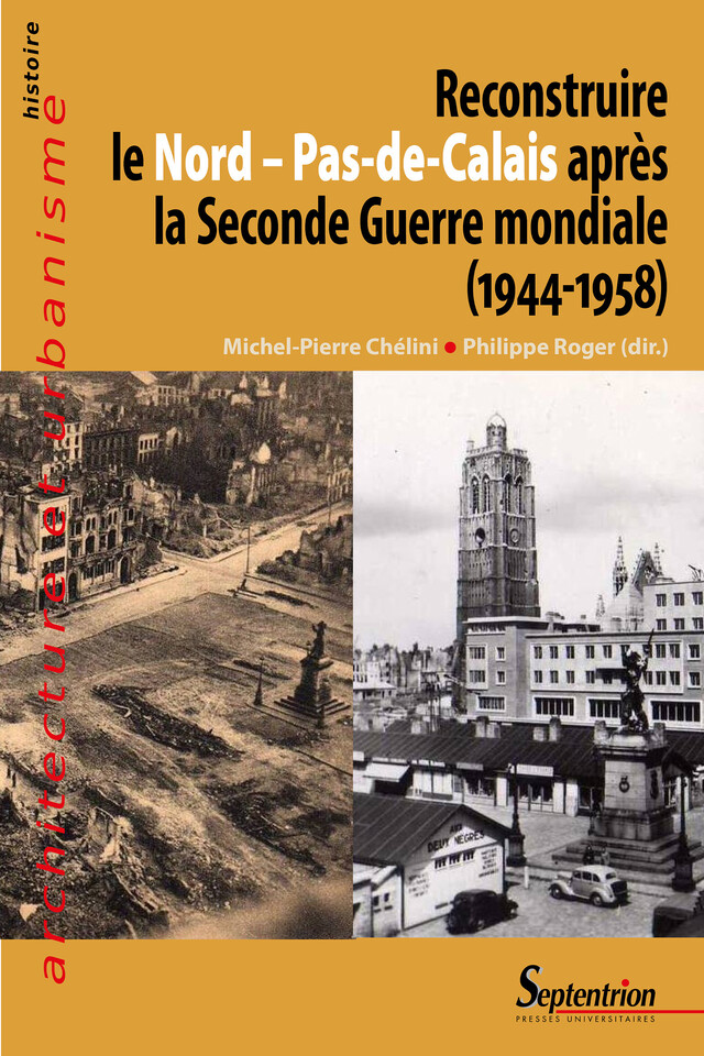Reconstruire le Nord – Pas-de-Calais après la Seconde Guerre mondiale (1944-1958) -  - Presses Universitaires du Septentrion