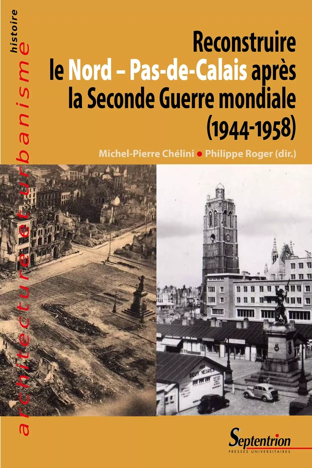 Reconstruire le Nord – Pas-de-Calais après la Seconde Guerre mondiale (1944-1958) -  - Presses Universitaires du Septentrion