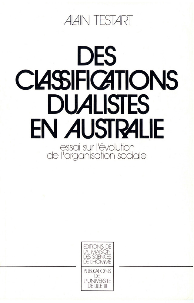 Des classifications dualistes en Australie - Alain Testart - Éditions de la Maison des sciences de l’homme