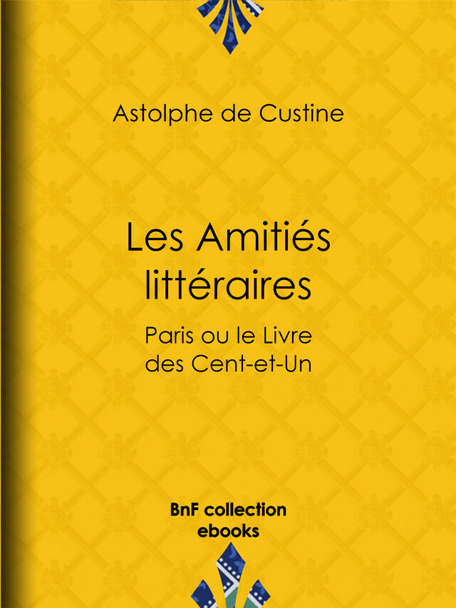 Les Amitiés littéraires - Astolphe de Custine - BnF collection ebooks