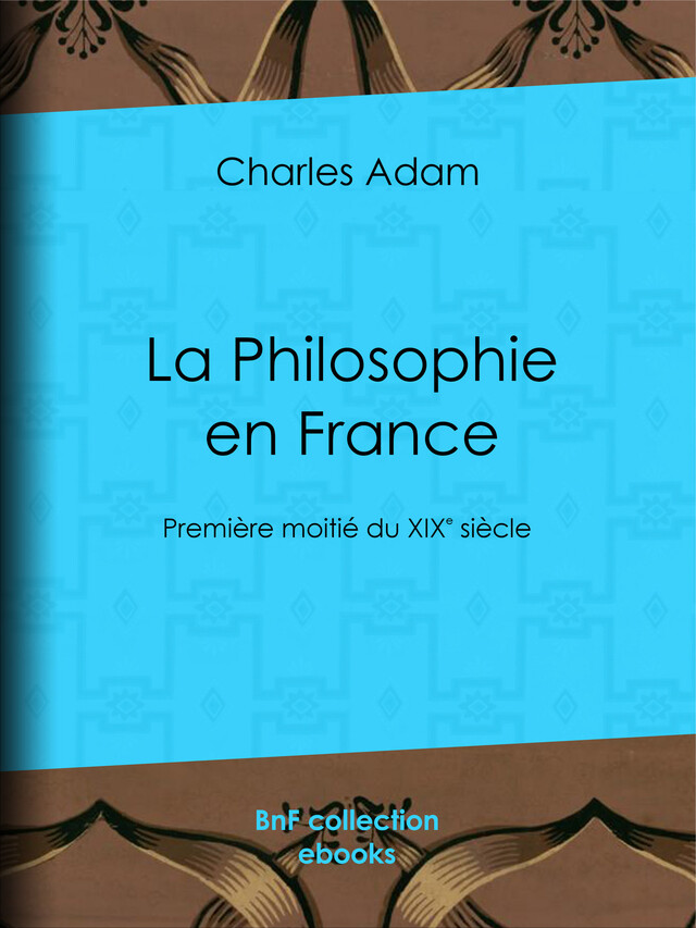 La Philosophie en France - Charles Adam - BnF collection ebooks