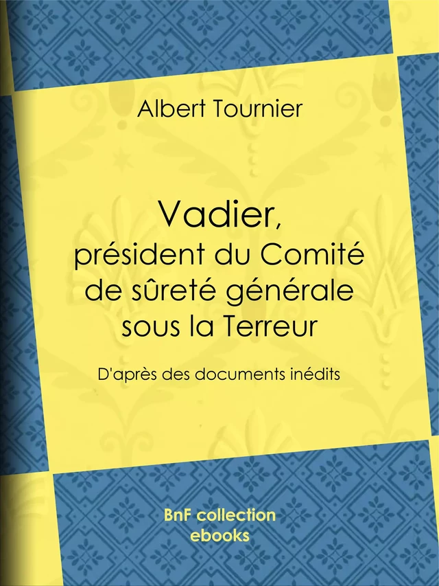 Vadier, président du Comité de sûreté générale sous la Terreur - Albert Tournier, Jules Claretie - BnF collection ebooks