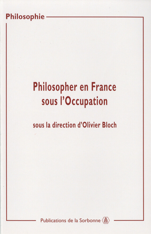 Philosopher en France sous l’Occupation -  - Éditions de la Sorbonne