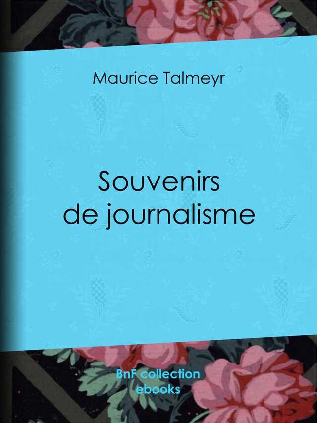 Souvenirs de journalisme - Maurice Talmeyr - BnF collection ebooks