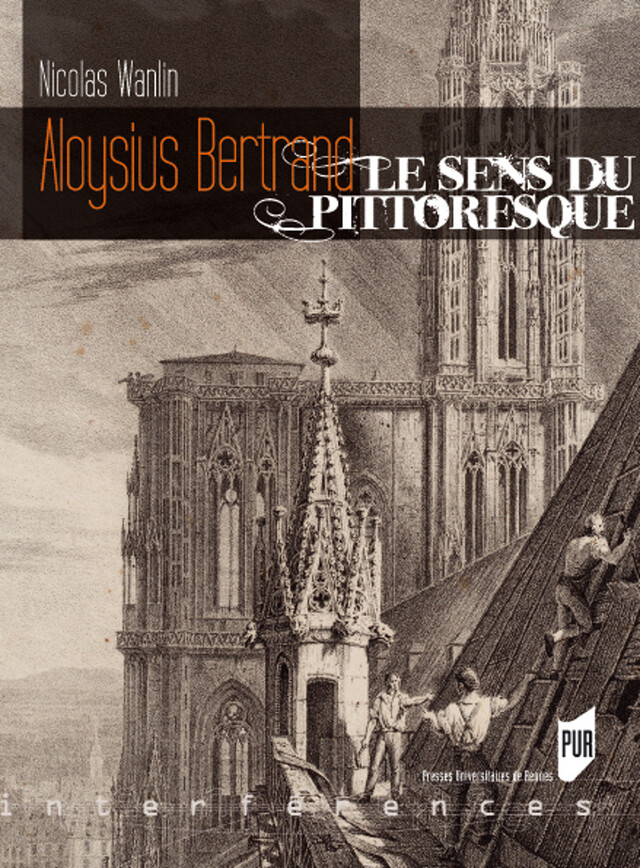 Aloysius Bertrand, le sens du pittoresque - Nicolas Wanlin - Presses universitaires de Rennes