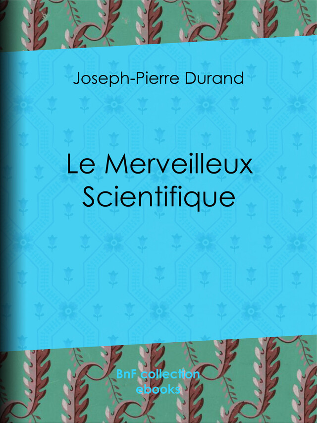 Le Merveilleux Scientifique - Joseph-Pierre Duran - BnF collection ebooks