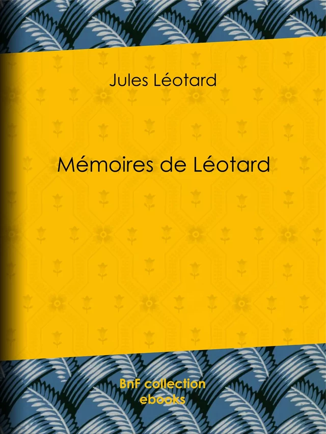 Mémoires de Léotard - Jules Léotard - BnF collection ebooks