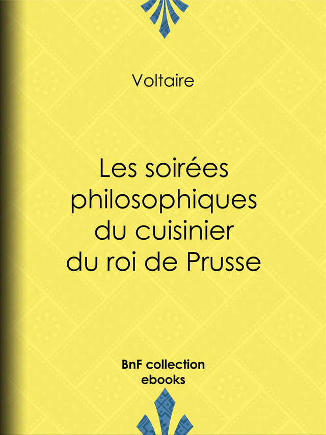 Les soirées philosophiques du cuisinier du roi de Prusse -  Voltaire - BnF collection ebooks