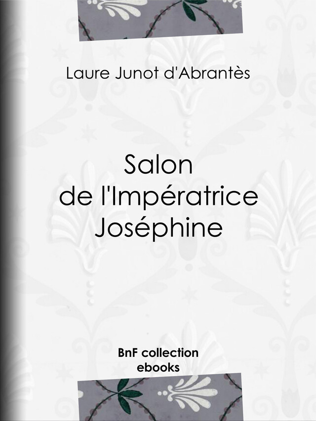 Salon de l'Impératrice Joséphine - Laure Junot d'Abrantès - BnF collection ebooks