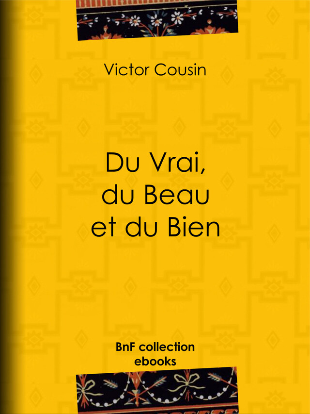 Du Vrai, du Beau et du Bien - Victor Cousin - BnF collection ebooks