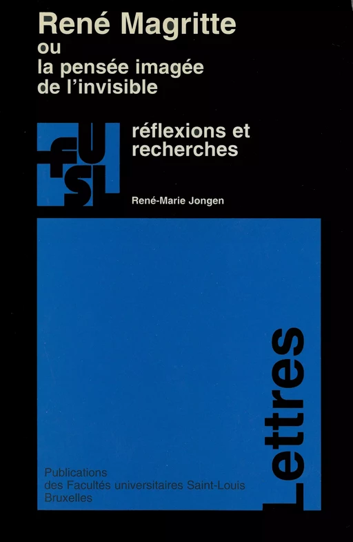 René Magritte ou la pensée imagée de l’invisible - René-Marie Jongen - Presses universitaires Saint-Louis Bruxelles