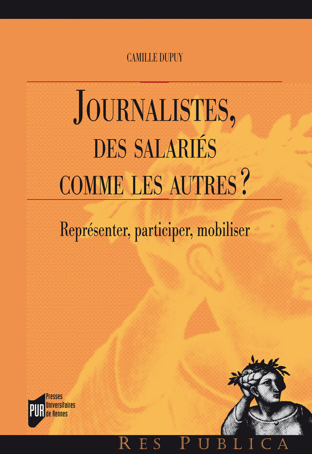 Journalistes, des salariés comme les autres ? - Camille Dupuy - Presses universitaires de Rennes