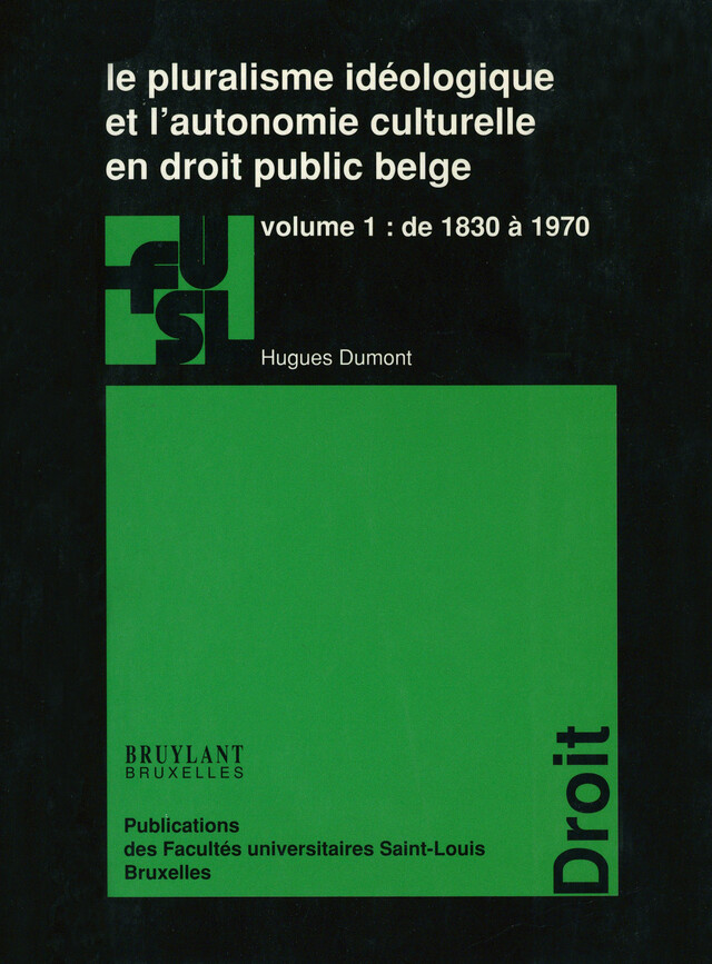 Le pluralisme idéologique et l’autonomie culturelle en droit public belge - vol. 1 - Hugues Dumont - Presses de l’Université Saint-Louis