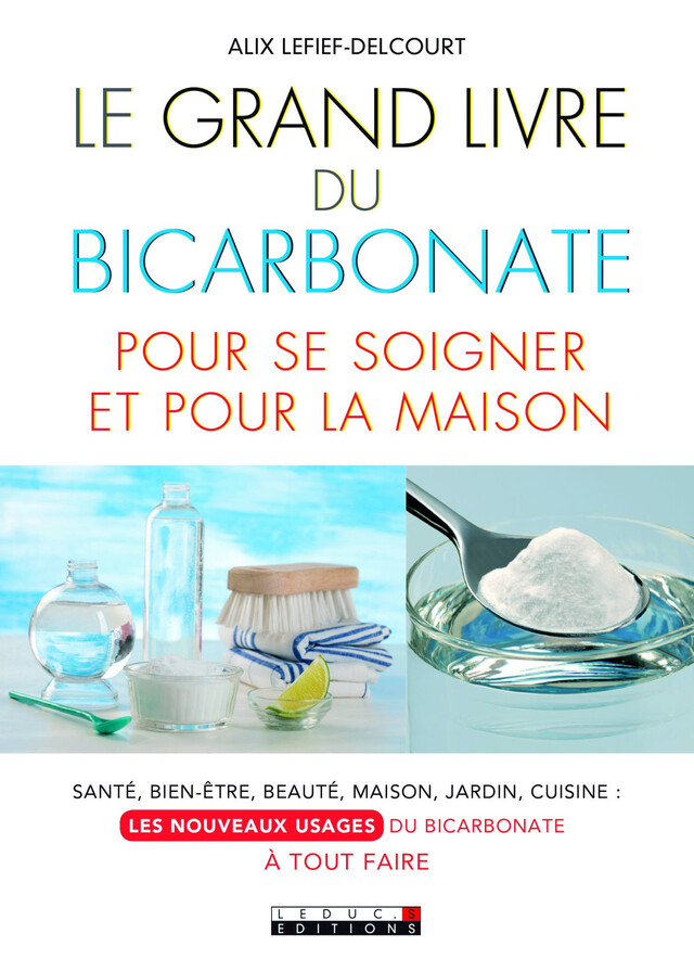 Le Grand Livre du bicarbonate pour se soigner et pour la maison - Alix Lefief-Delcourt - Éditions Leduc